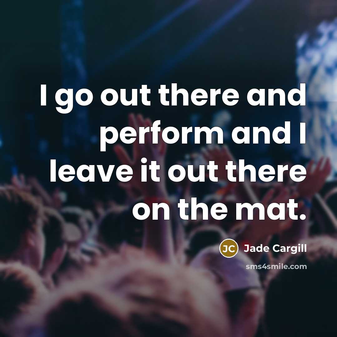 “I go out there and perform and I leave it…” quote by Jade Cargill
