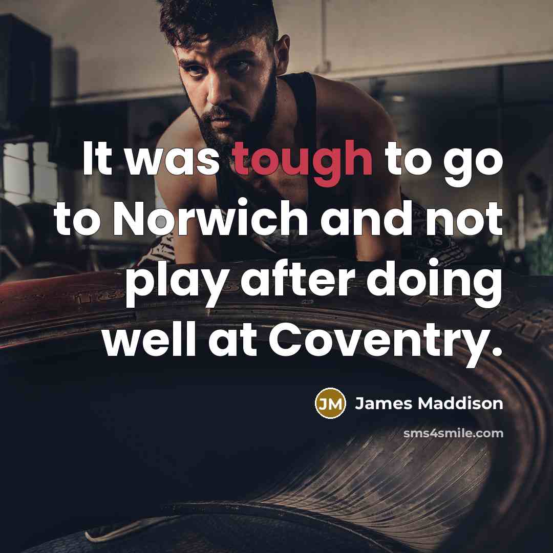 “It was tough to go to Norwich and not play…” quote by James Maddison