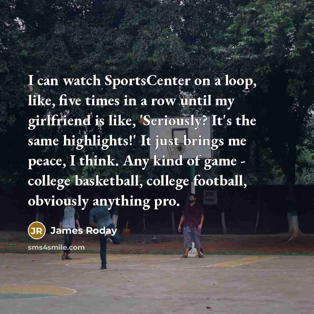 “I can watch SportsCenter on a loop, like, five times…” quote by James Roday
