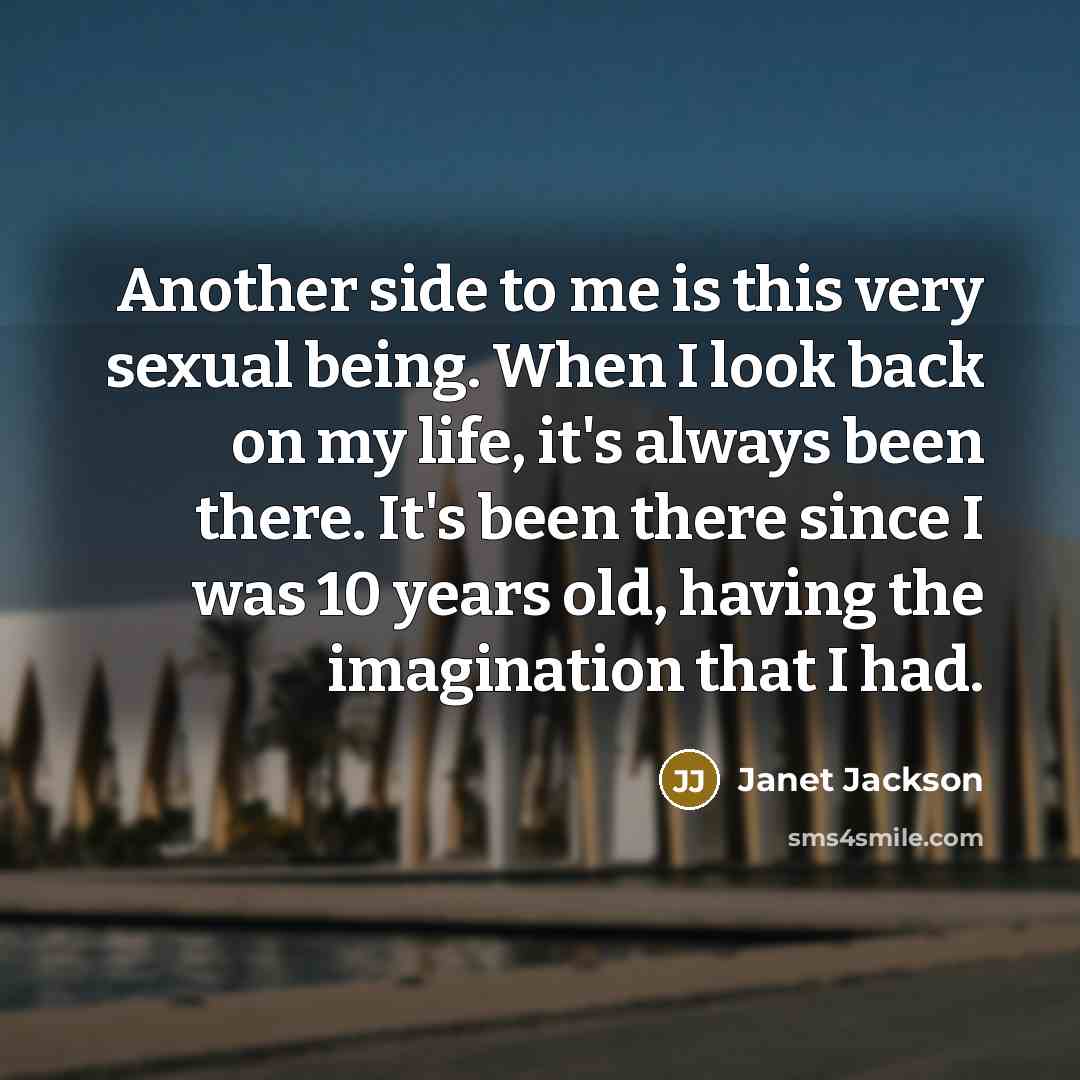 “Another side to me is this very sexual being. When…” quote by Janet Jackson