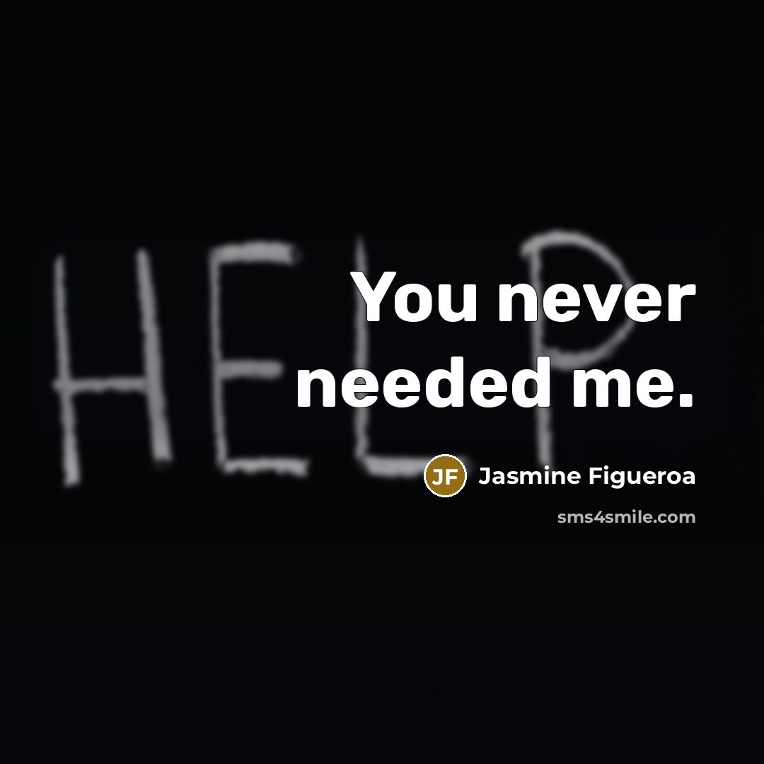 “You never needed me.…” quote by Jasmine Figueroa