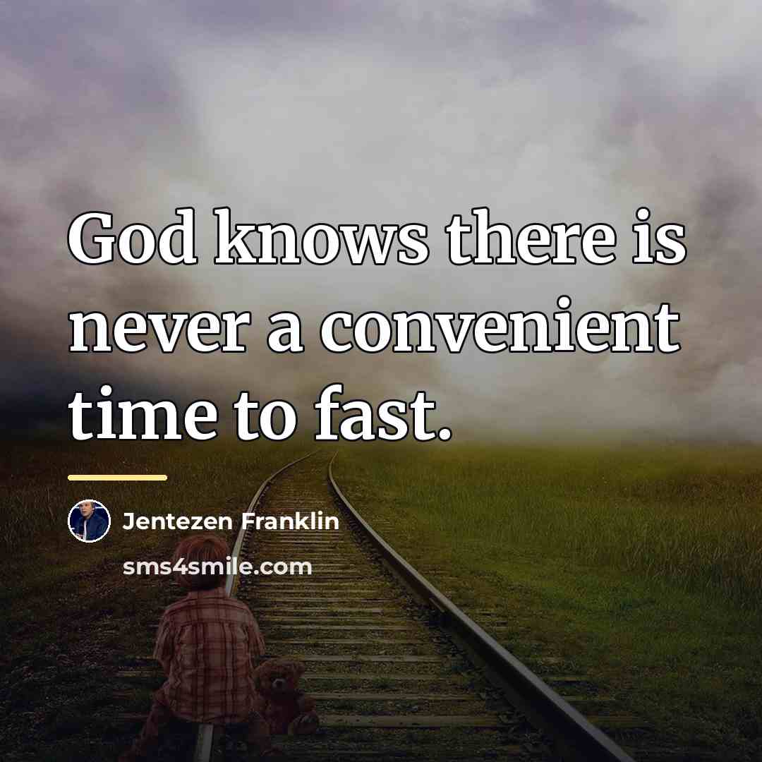 “God knows there is never a convenient time to fast.…” quote by Jentezen Franklin