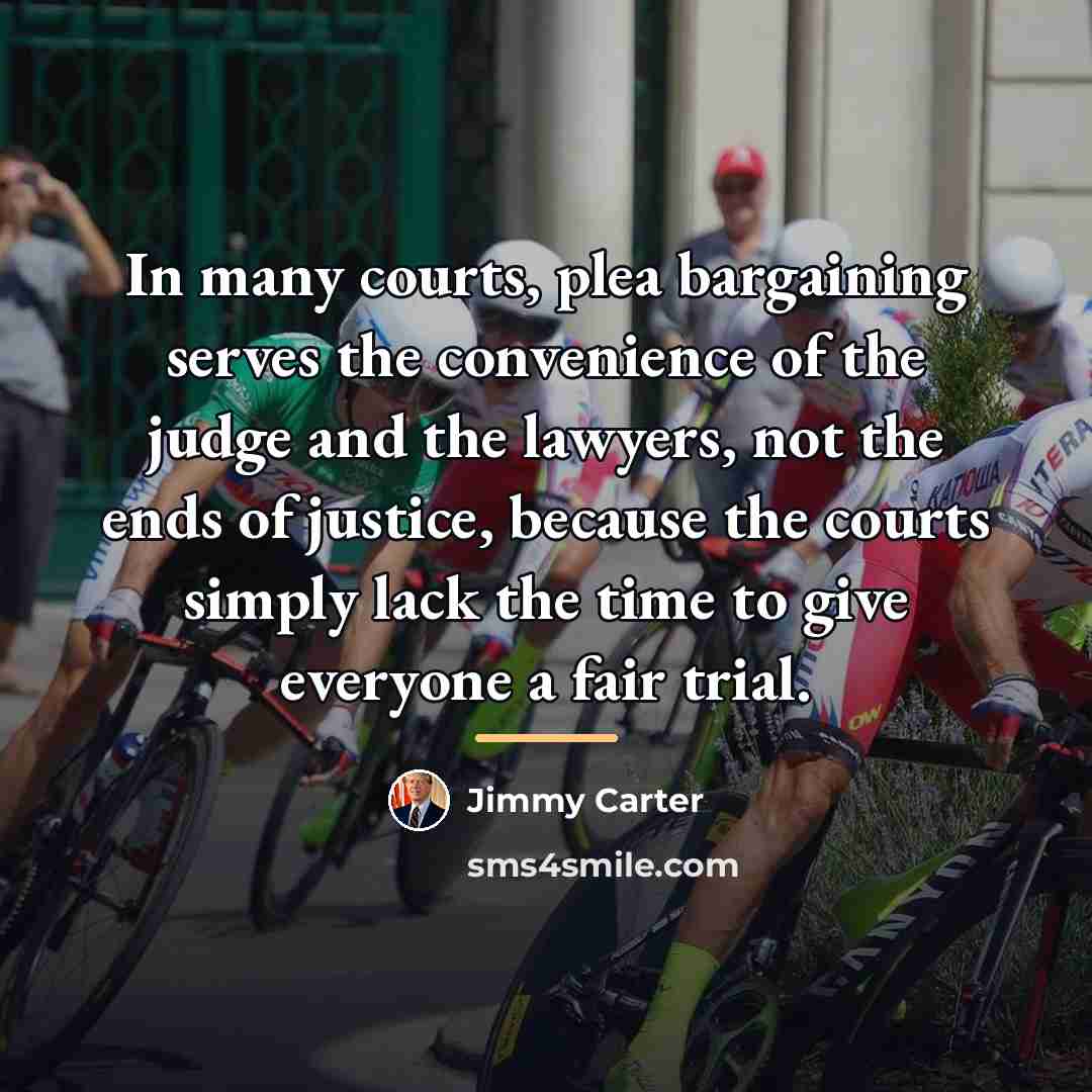 “In many courts, plea bargaining serves the convenience of the…” quote by Jimmy Carter