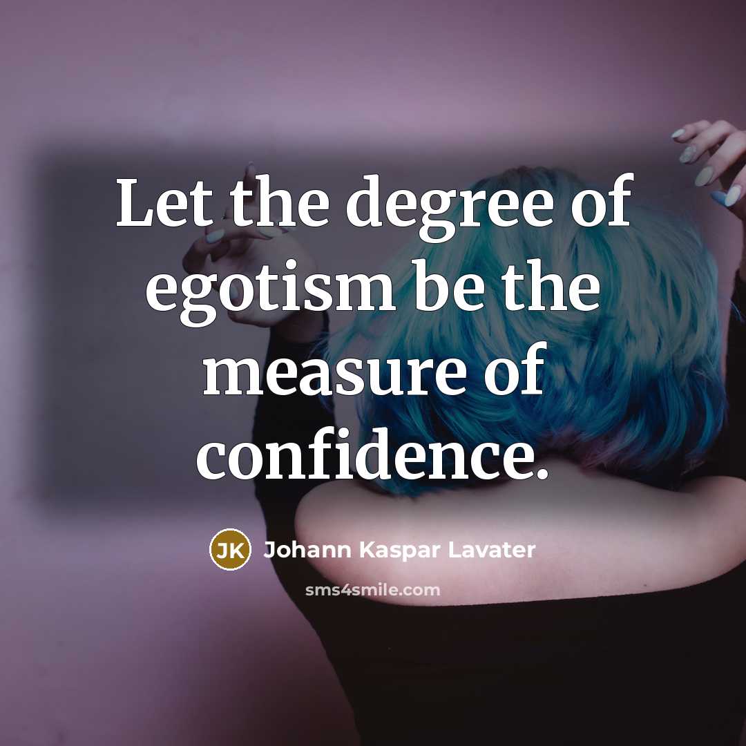 “Let the degree of egotism be the measure of confidence.…” quote by Johann Kaspar Lavater