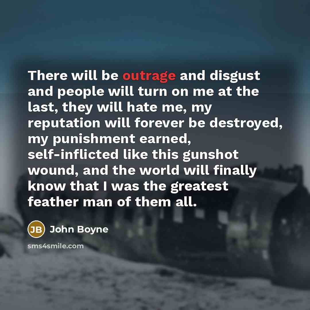 “There will be outrage and disgust and people will turn…” quote by John Boyne