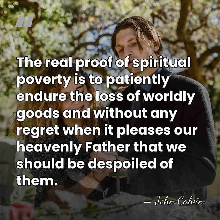 The real proof of spiritual poverty is to patiently endure the loss&hellip; - John Calvin
