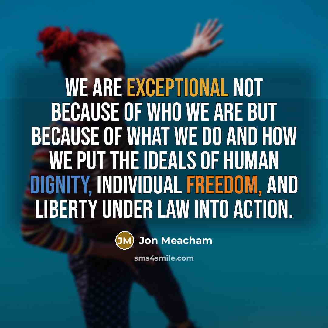 “We are exceptional not because of who we are but…” quote by Jon Meacham