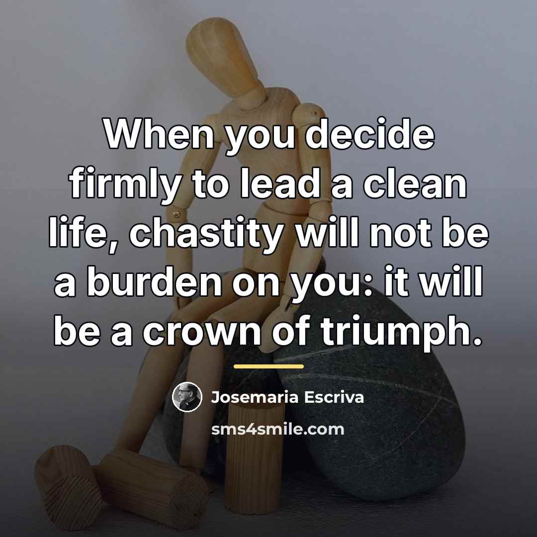“When you decide firmly to lead a clean life, chastity…” quote by Josemaria Escriva