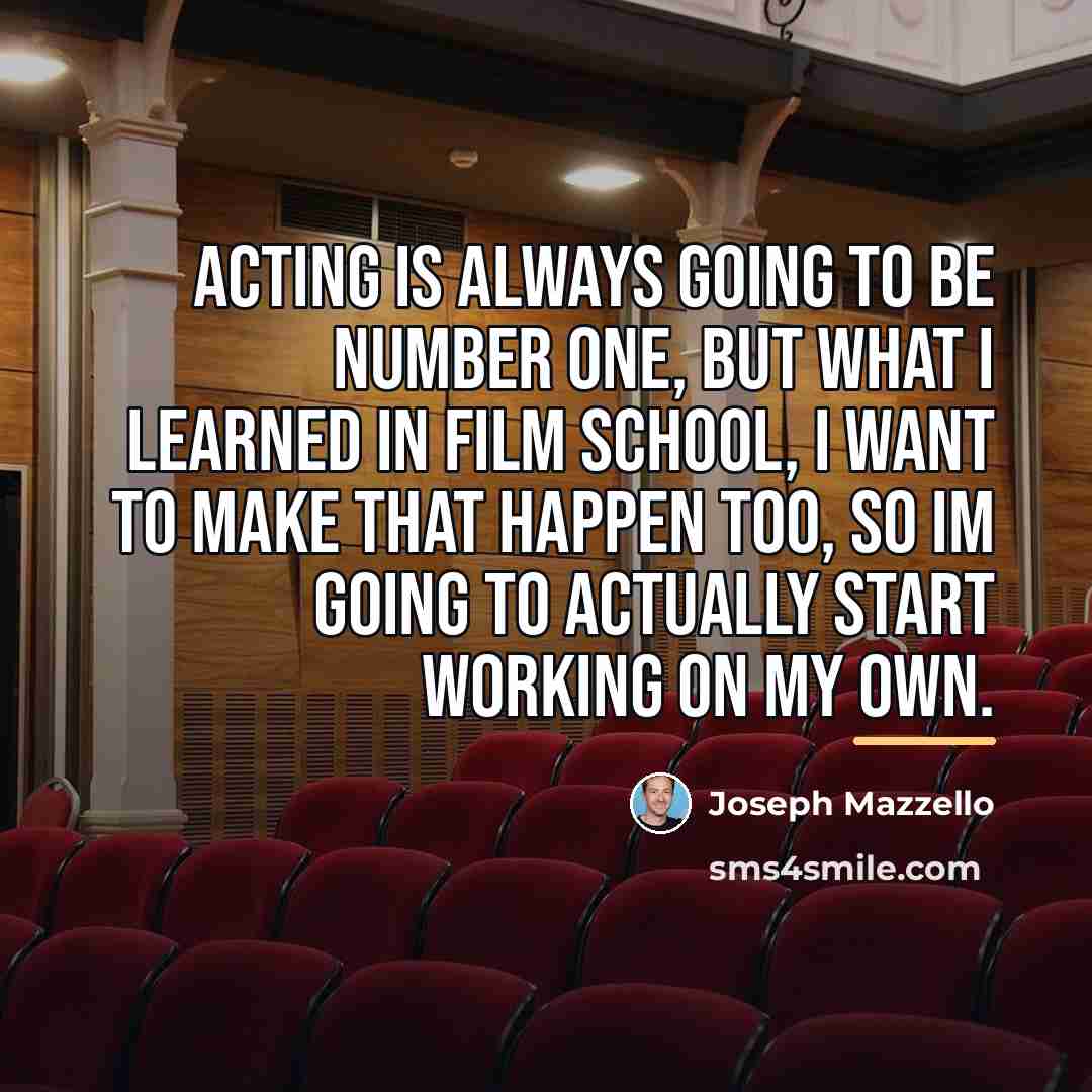 “Acting is always going to be number one, but what…” quote by Joseph Mazzello