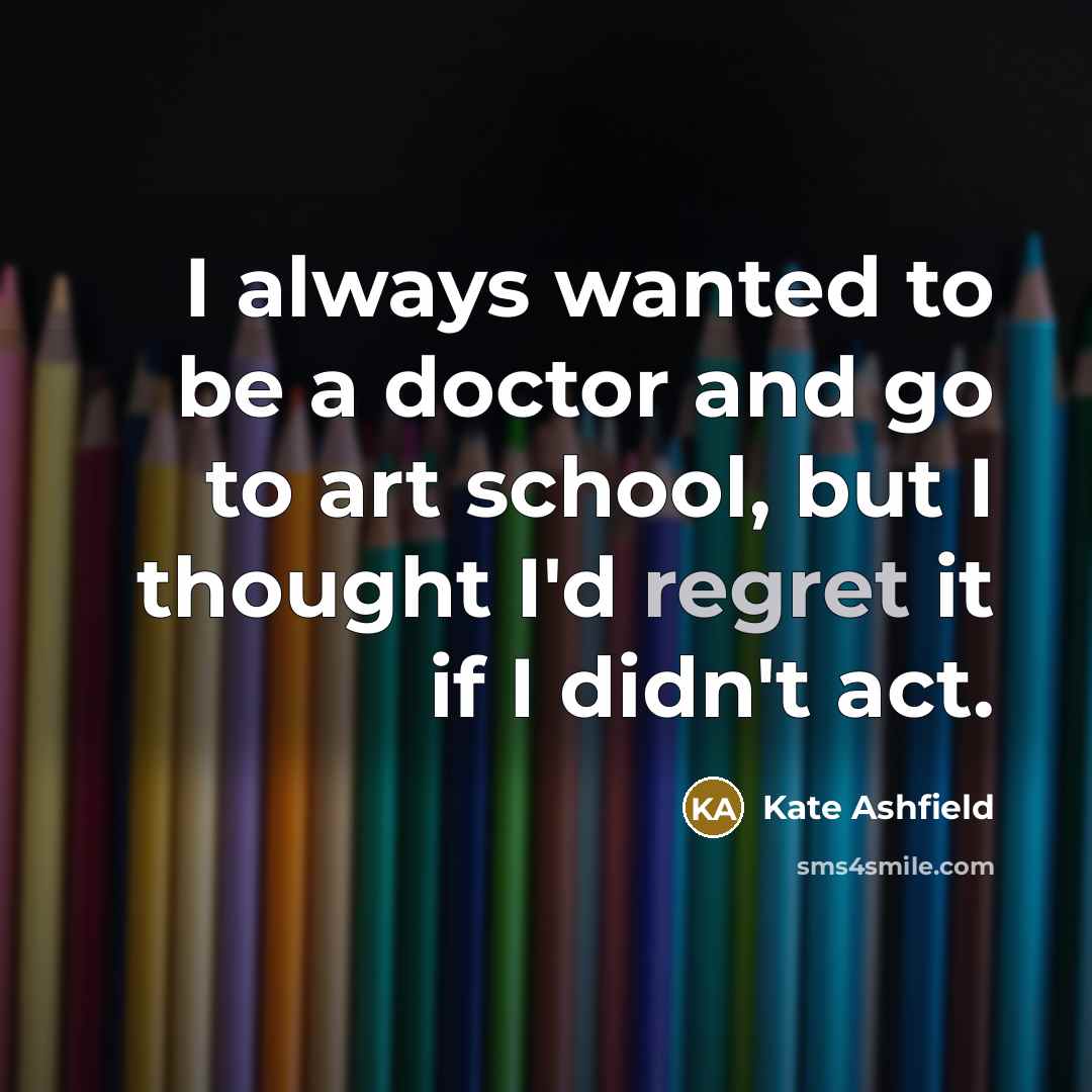“I always wanted to be a doctor and go to…” quote by Kate Ashfield