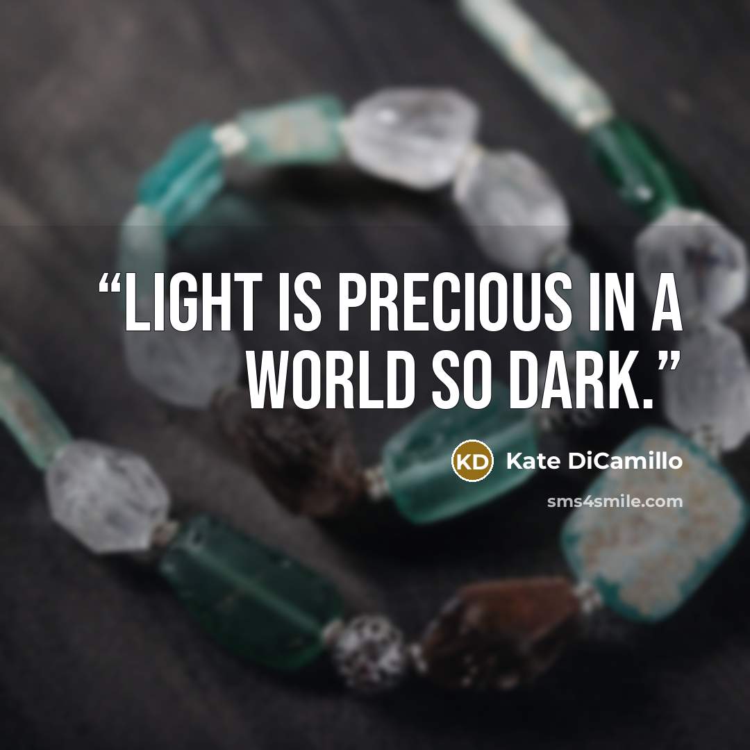 “Light is precious in a world so dark.” quote by Kate Dicamillo