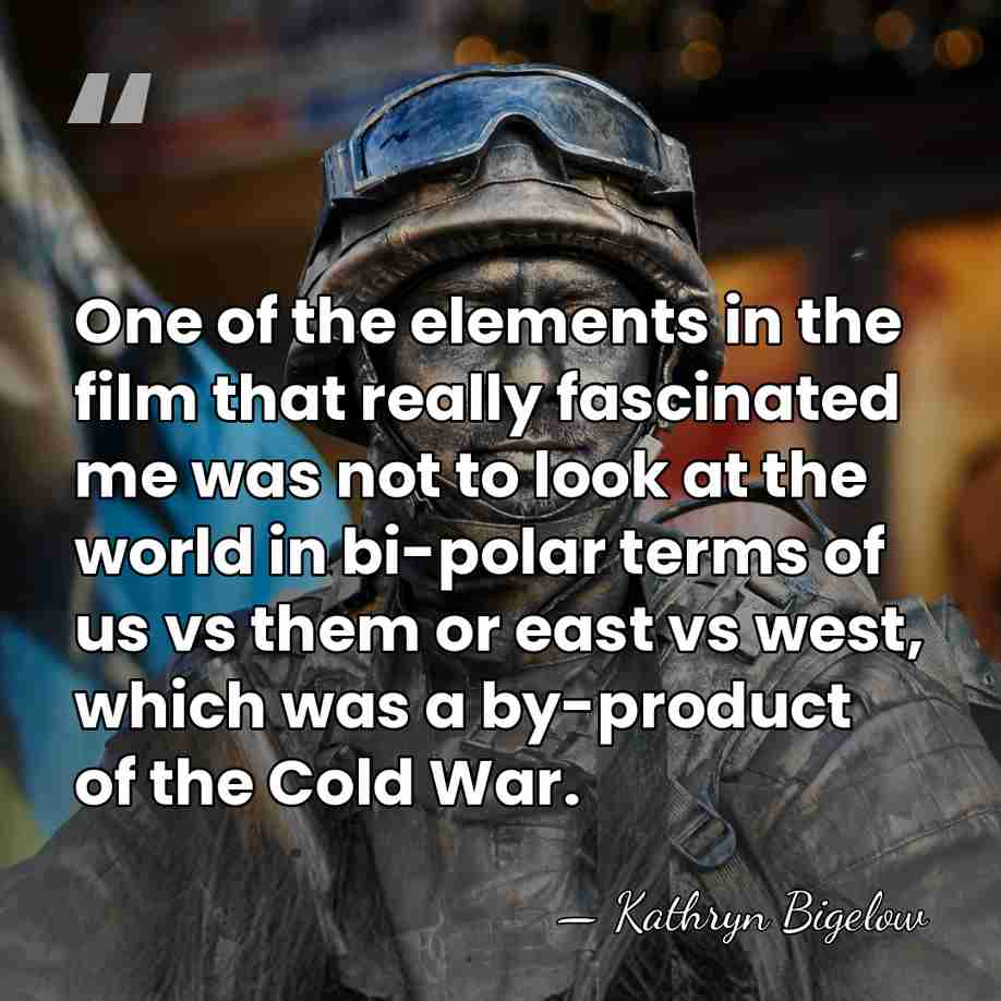One of the elements in the film that really fascinated me was&hellip; - Kathryn Bigelow