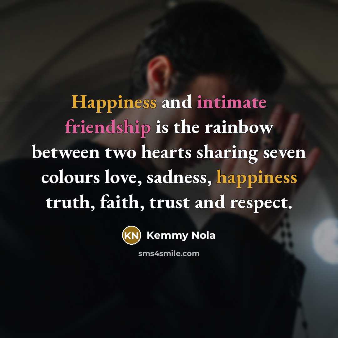 “Happiness and intimate friendship is the rainbow between two hearts…” quote by Kemmy Nola