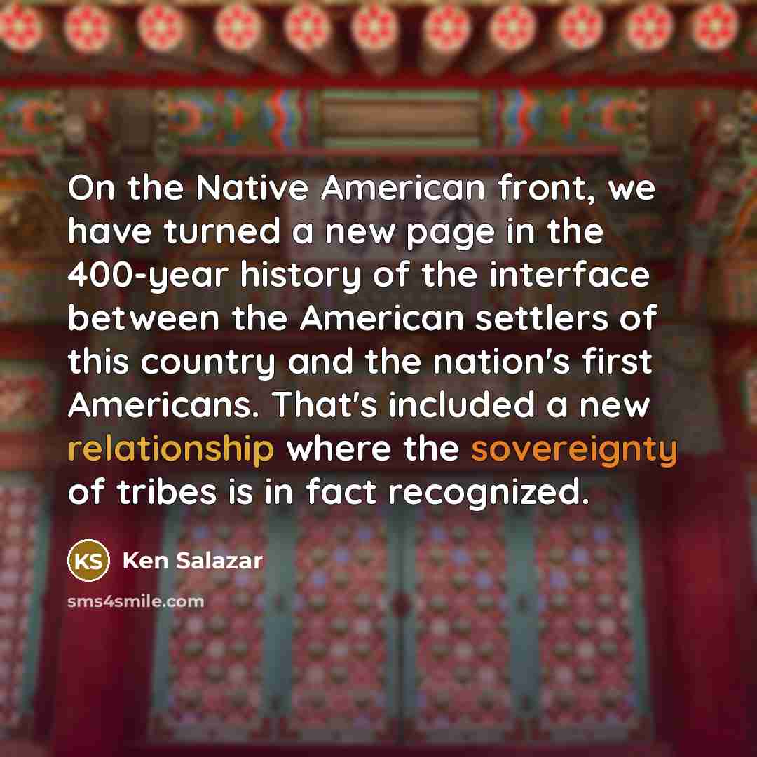 “On the Native American front, we have turned a new…” quote by Ken Salazar