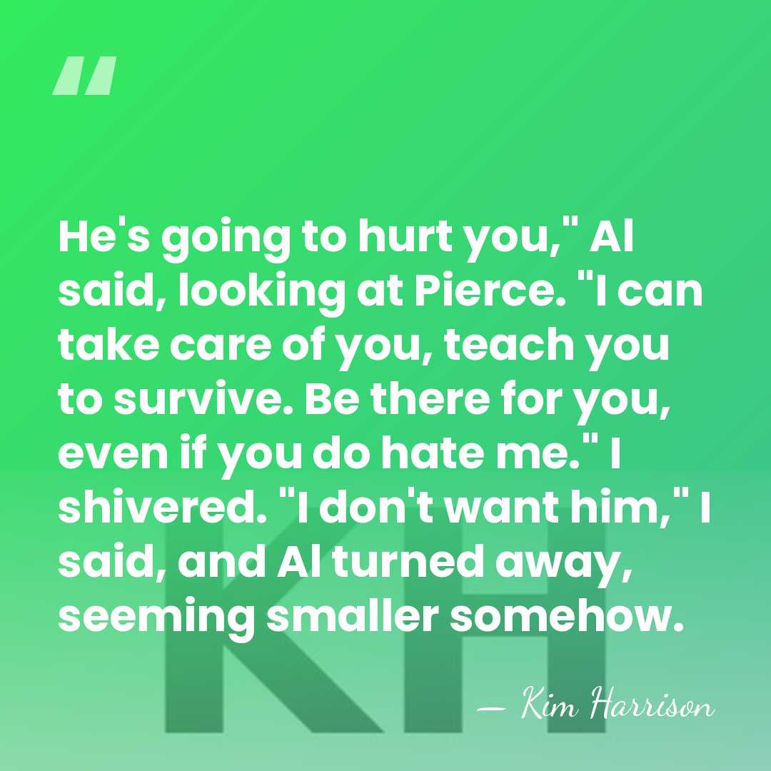 He's going to hurt you," Al said, looking at Pierce. "I can&hellip; - Kim Harrison