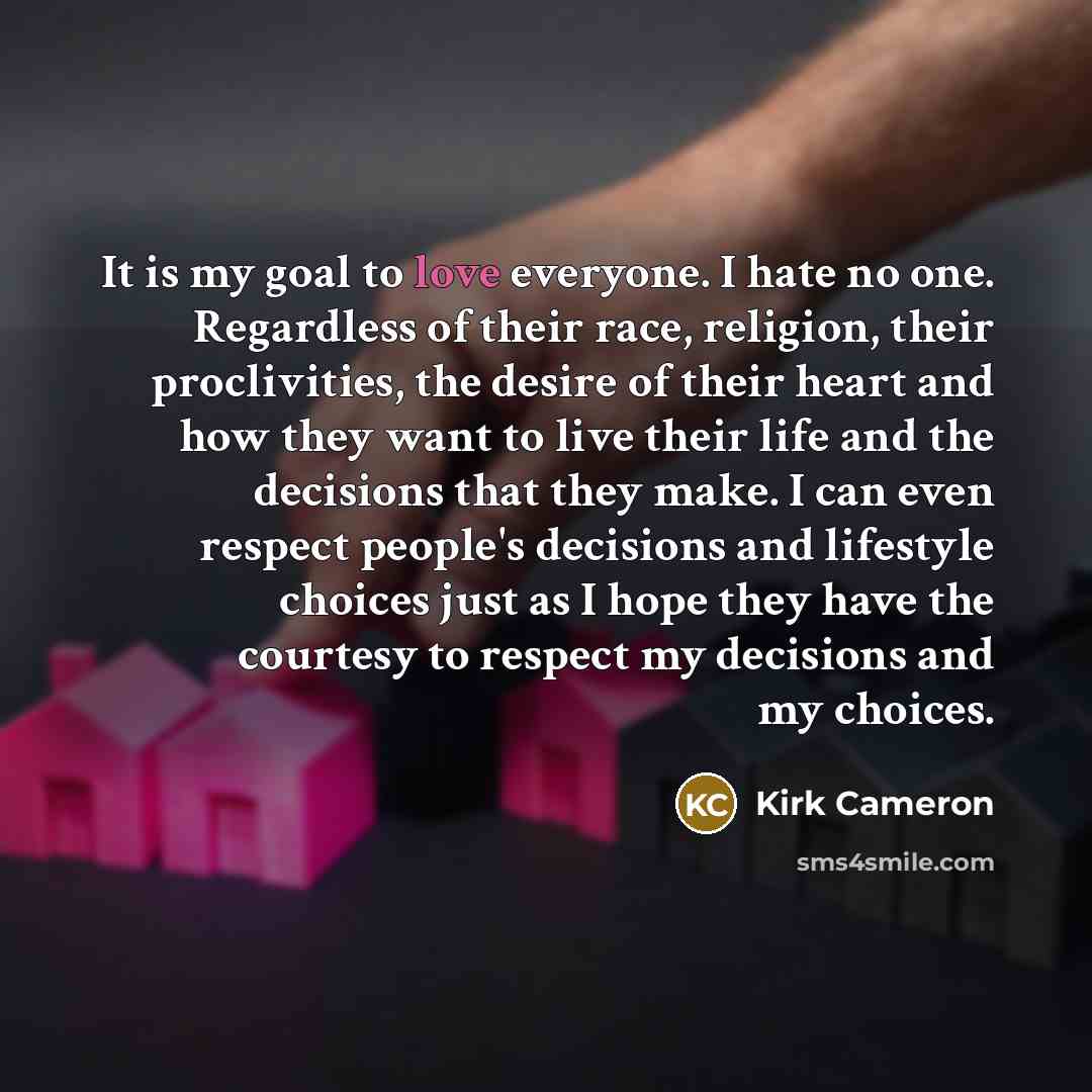 “It is my goal to love everyone. I hate no…” quote by Kirk Cameron