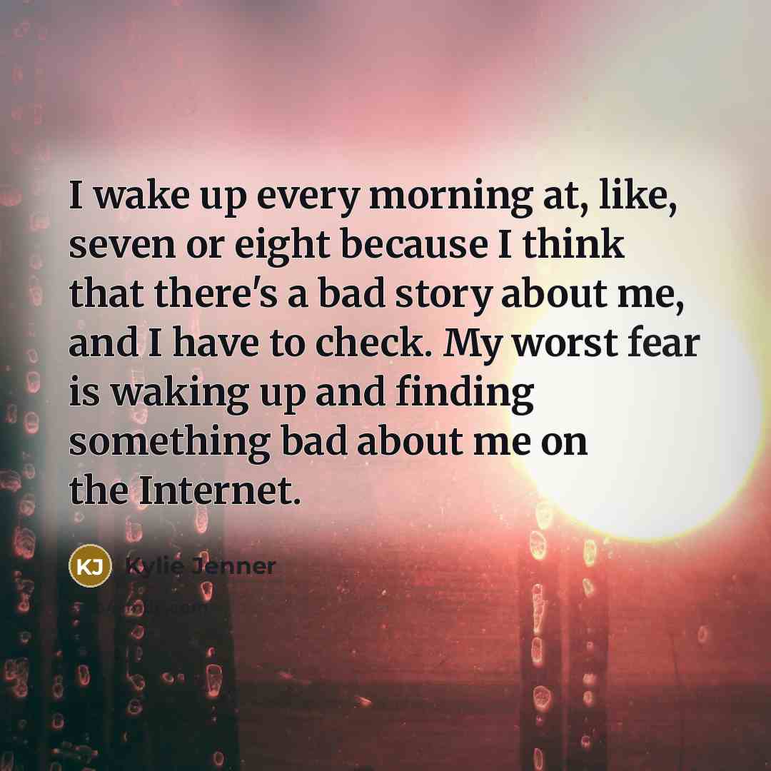 “I wake up every morning at, like, seven or eight…” quote by Kylie Jenner