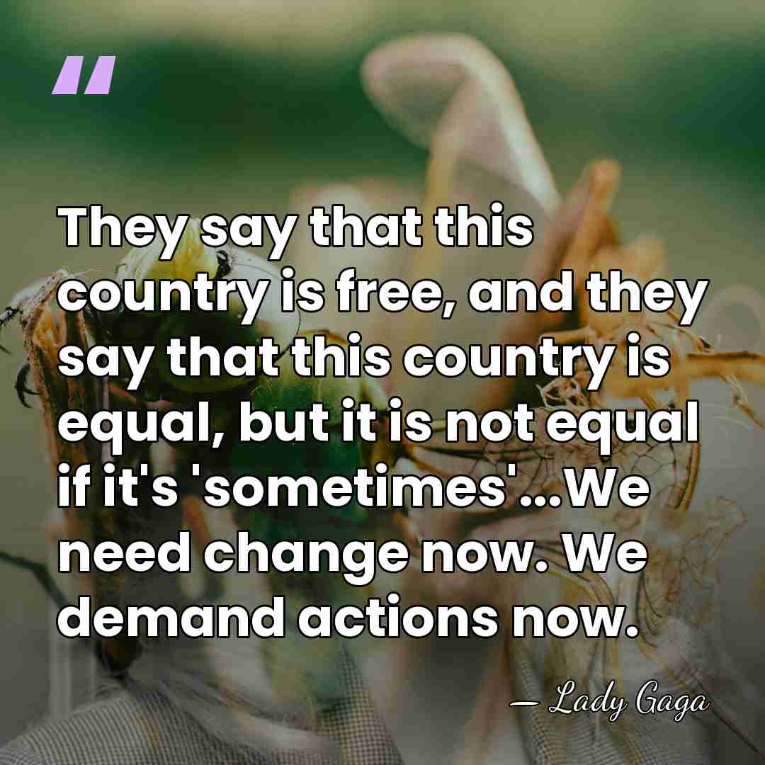 They say that this country is free, and they say that this&hellip; - Lady Gaga