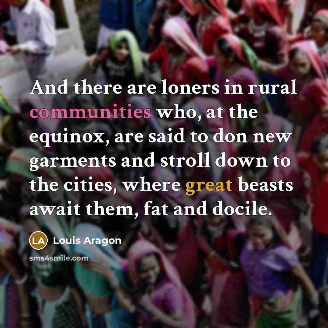 “And there are loners in rural communities who, at the…” quote by Louis Aragon