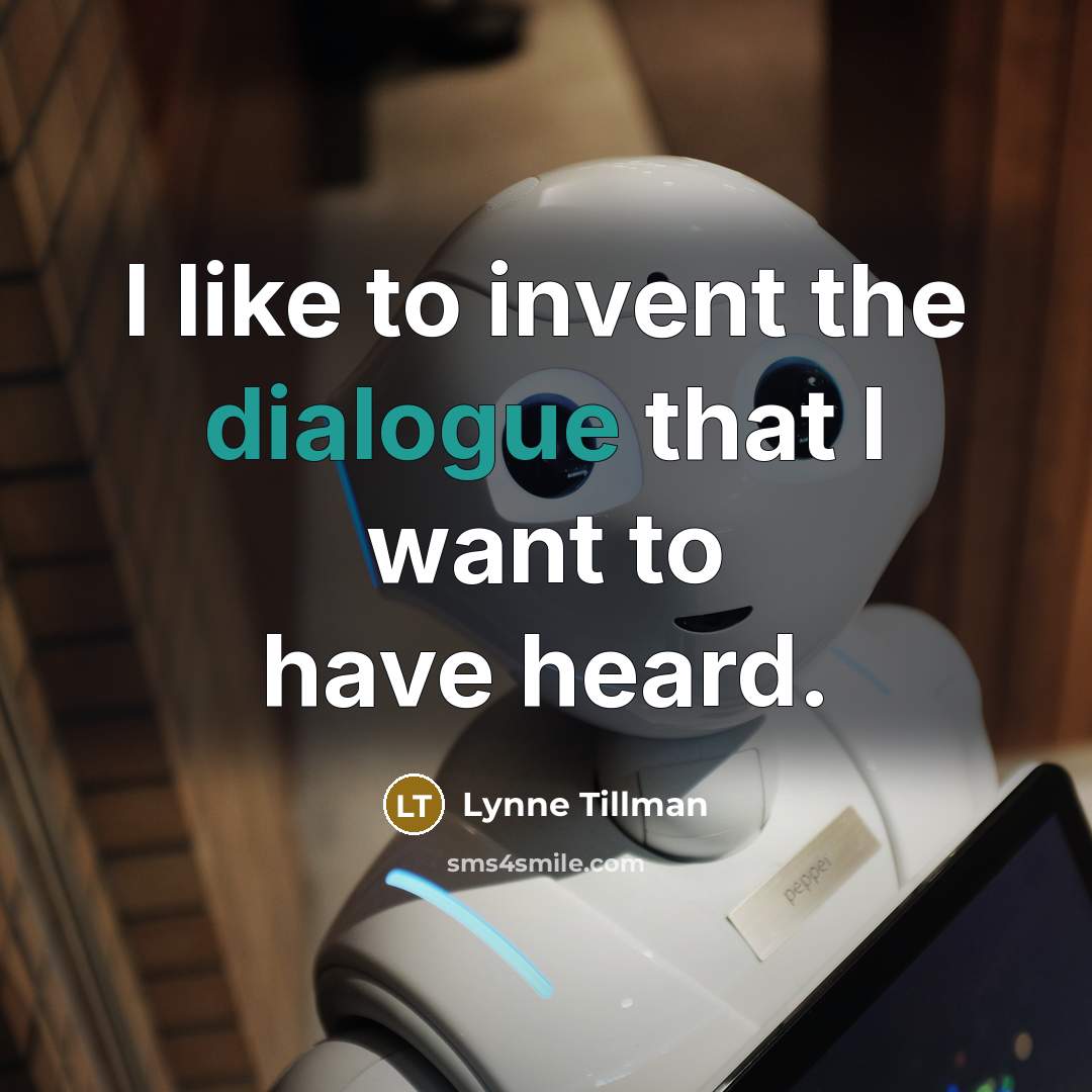 “I like to invent the dialogue that I want to…” quote by Lynne Tillman