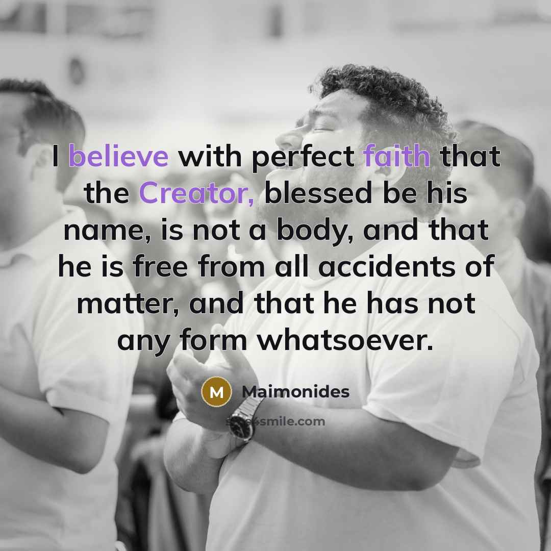 “I believe with perfect faith that the Creator, blessed be…” quote by Maimonides