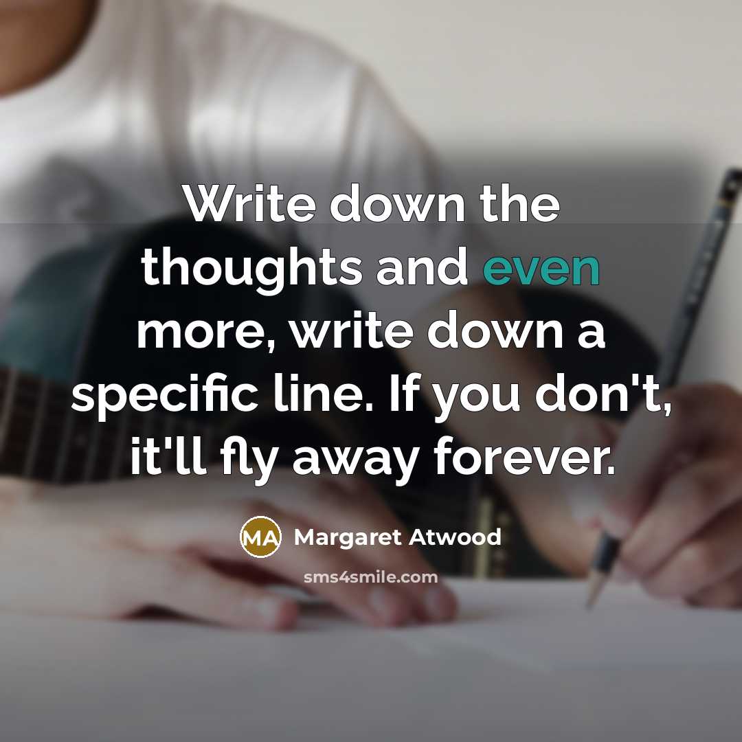 “Write down the thoughts and even more, write down a…” quote by Margaret Atwood
