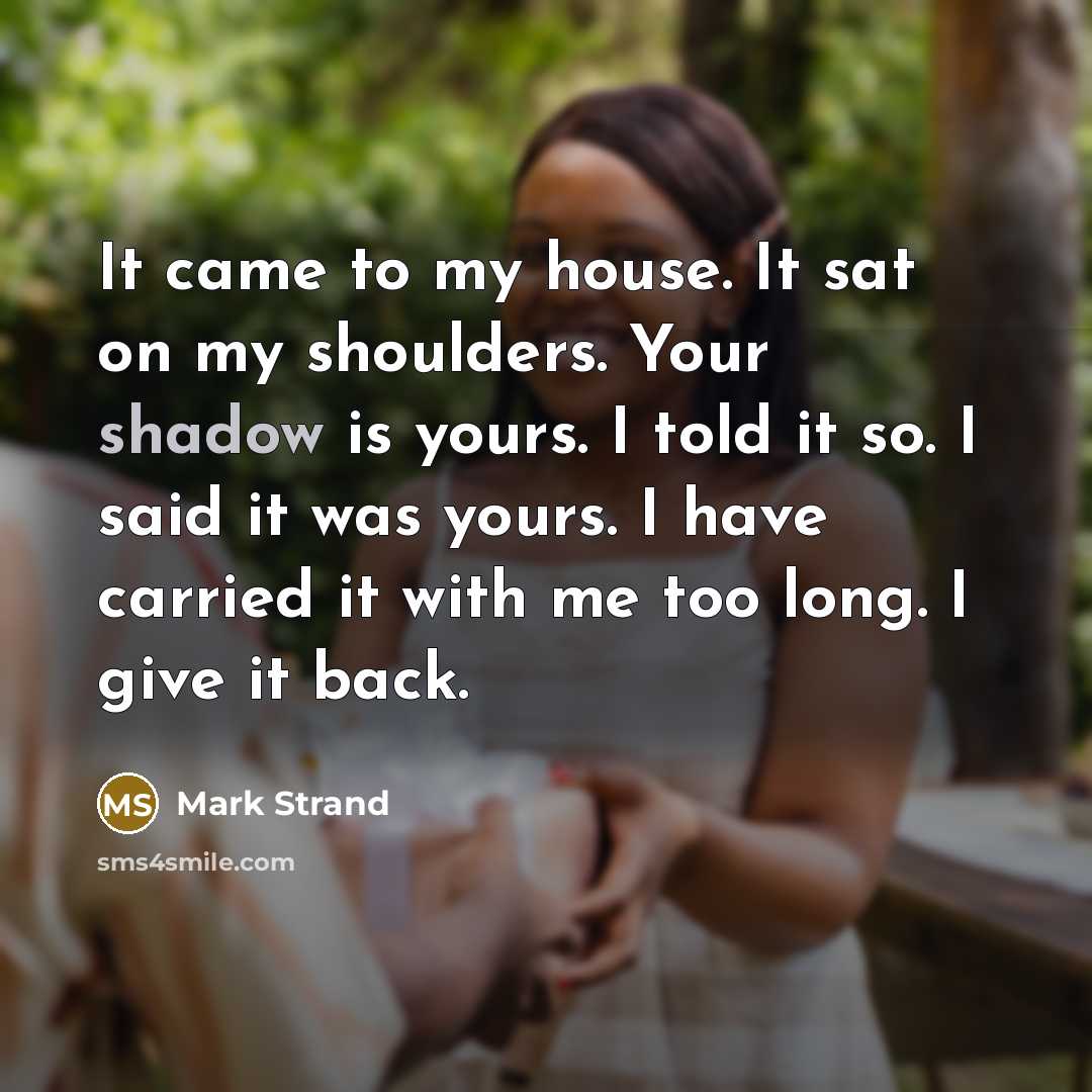 “It came to my house. It sat on my shoulders.…” quote by Mark Strand