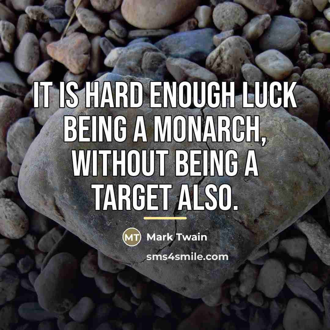 “It is hard enough luck being a monarch, without being…” quote by Mark Twain