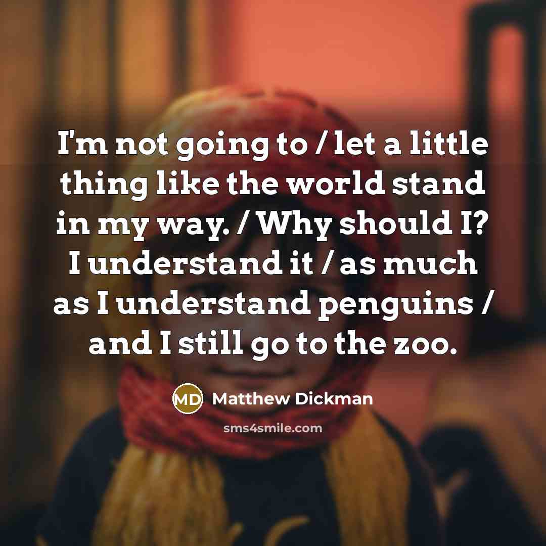 “I'm not going to / let a little thing like…” quote by Matthew Dickman