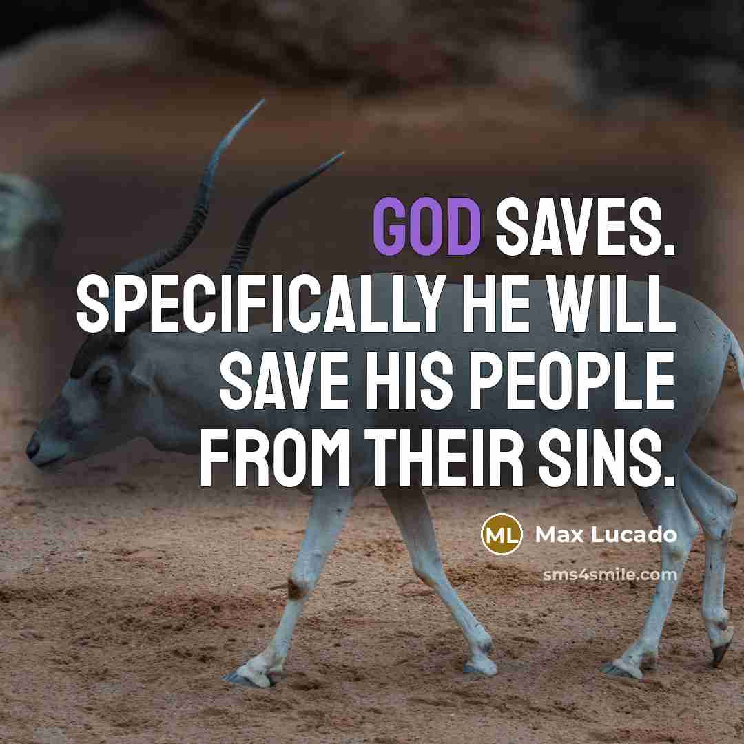 “God saves. Specifically he will save his people from their…” quote by Max Lucado