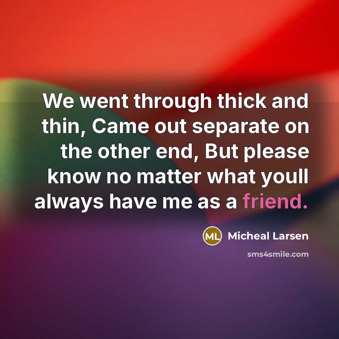 “We went through thick and thin, Came out separate on…” quote by Micheal Larsen