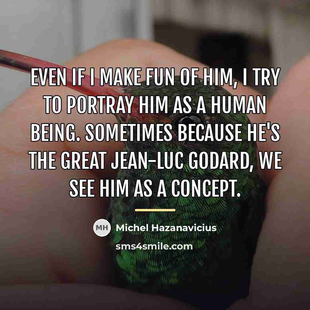 “Even if I make fun of him, I try to…” quote by Michel Hazanavicius
