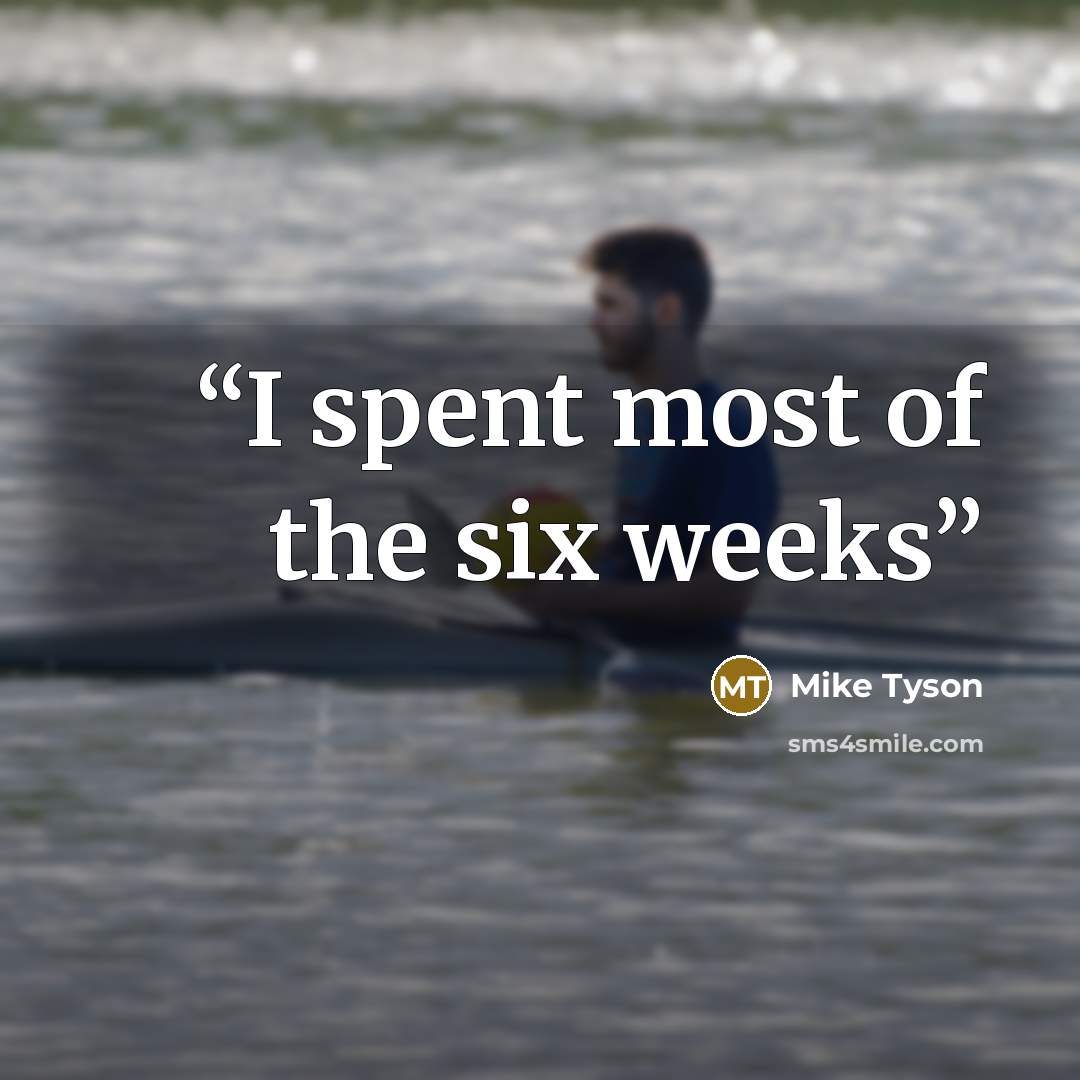 “I spent most of the six weeks” quote by Mike Tyson