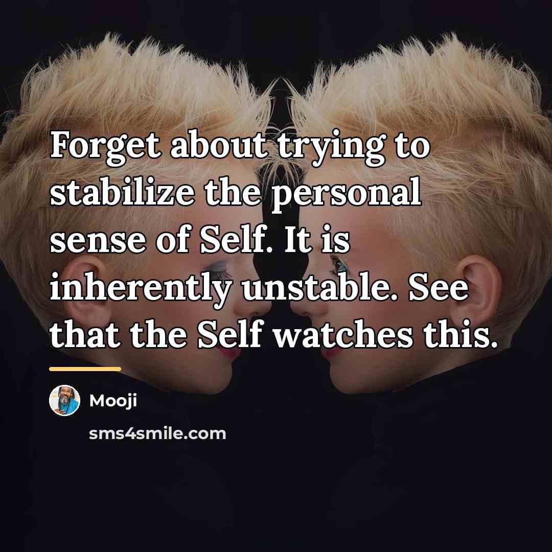“Forget about trying to stabilize the personal sense of Self.…” quote by Mooji