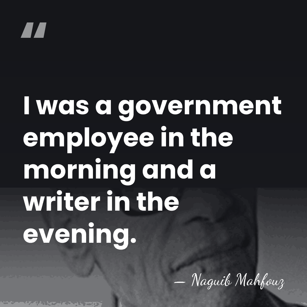 I was a government employee in the morning and a writer in&hellip; - Naguib Mahfouz