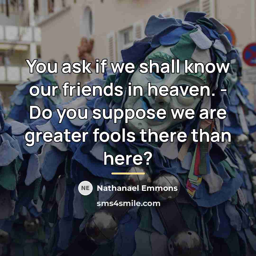 “You ask if we shall know our friends in heaven.…” quote by Nathanael Emmons