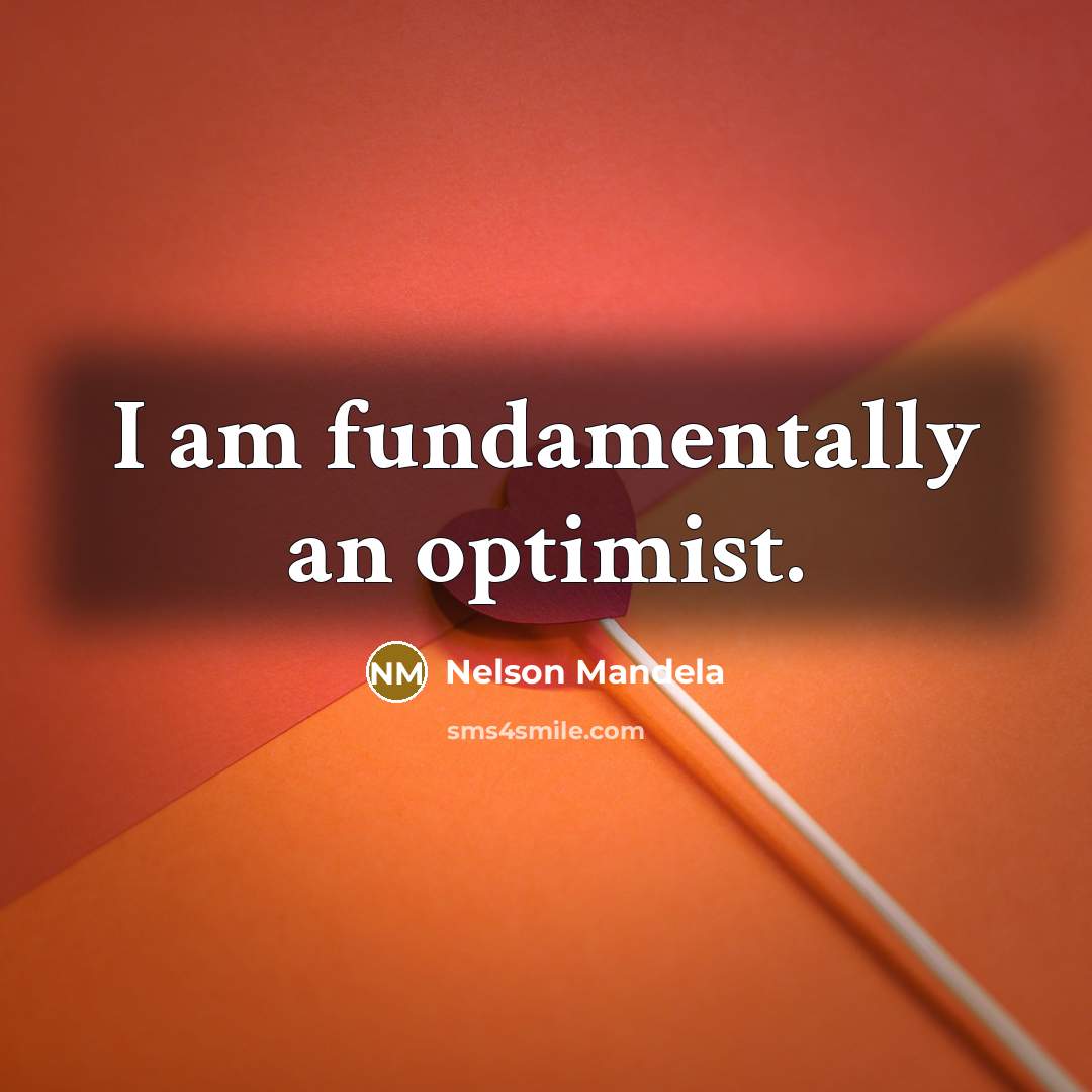 “I am fundamentally an optimist.…” quote by Nelson Mandela