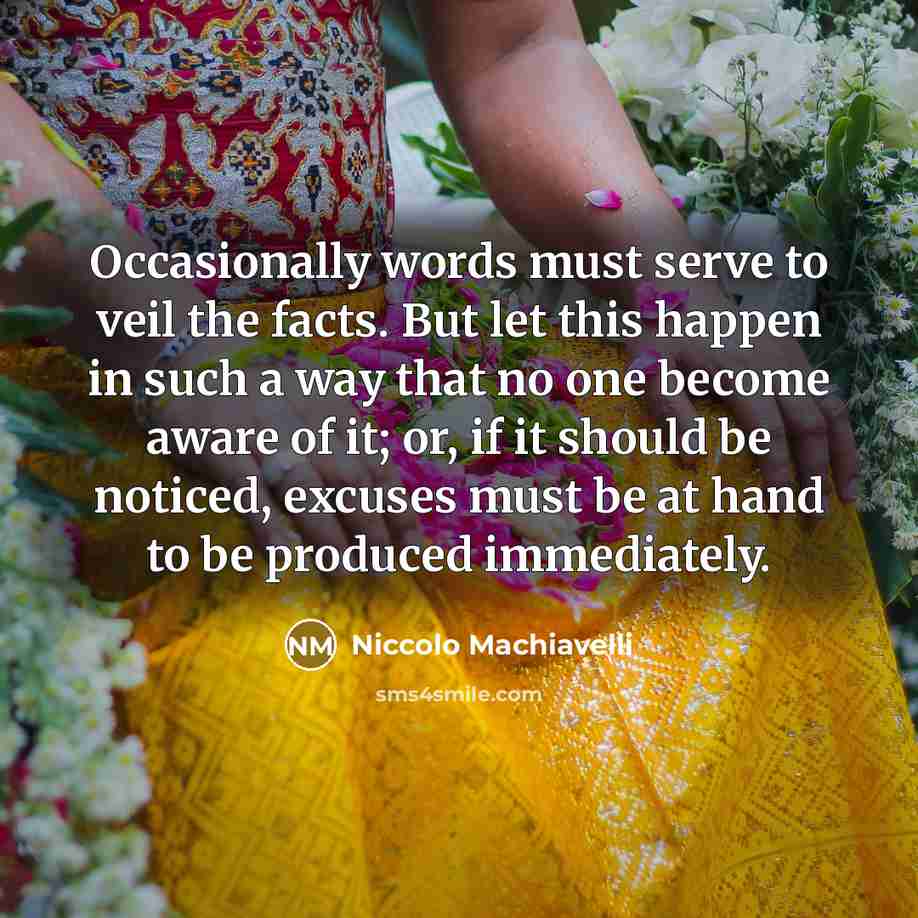 “Occasionally words must serve to veil the facts. But let…” quote by Niccolo Machiavelli