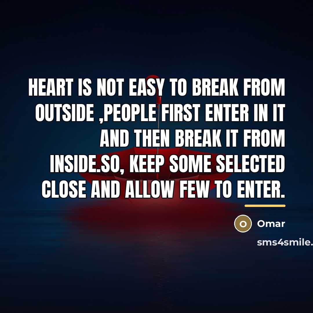 “Heart is not easy to break from outside ,people first…” quote by Omar