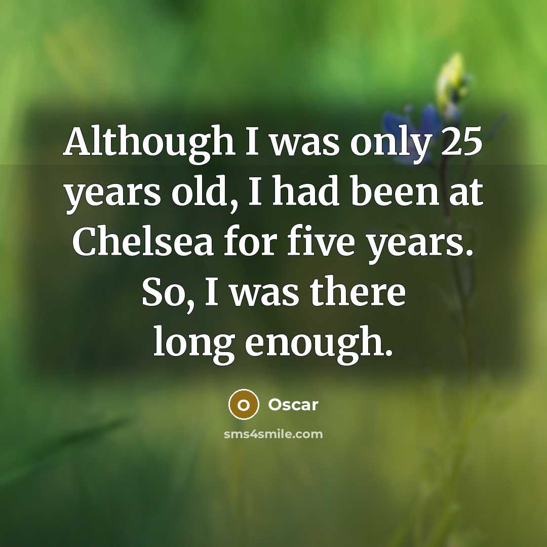 “Although I was only 25 years old, I had been…” quote by Oscar