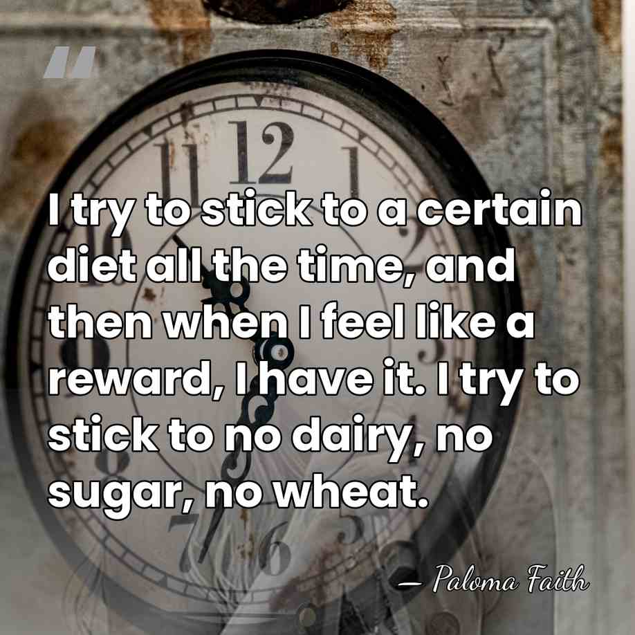 I try to stick to a certain diet all the time, and&hellip; - Paloma Faith