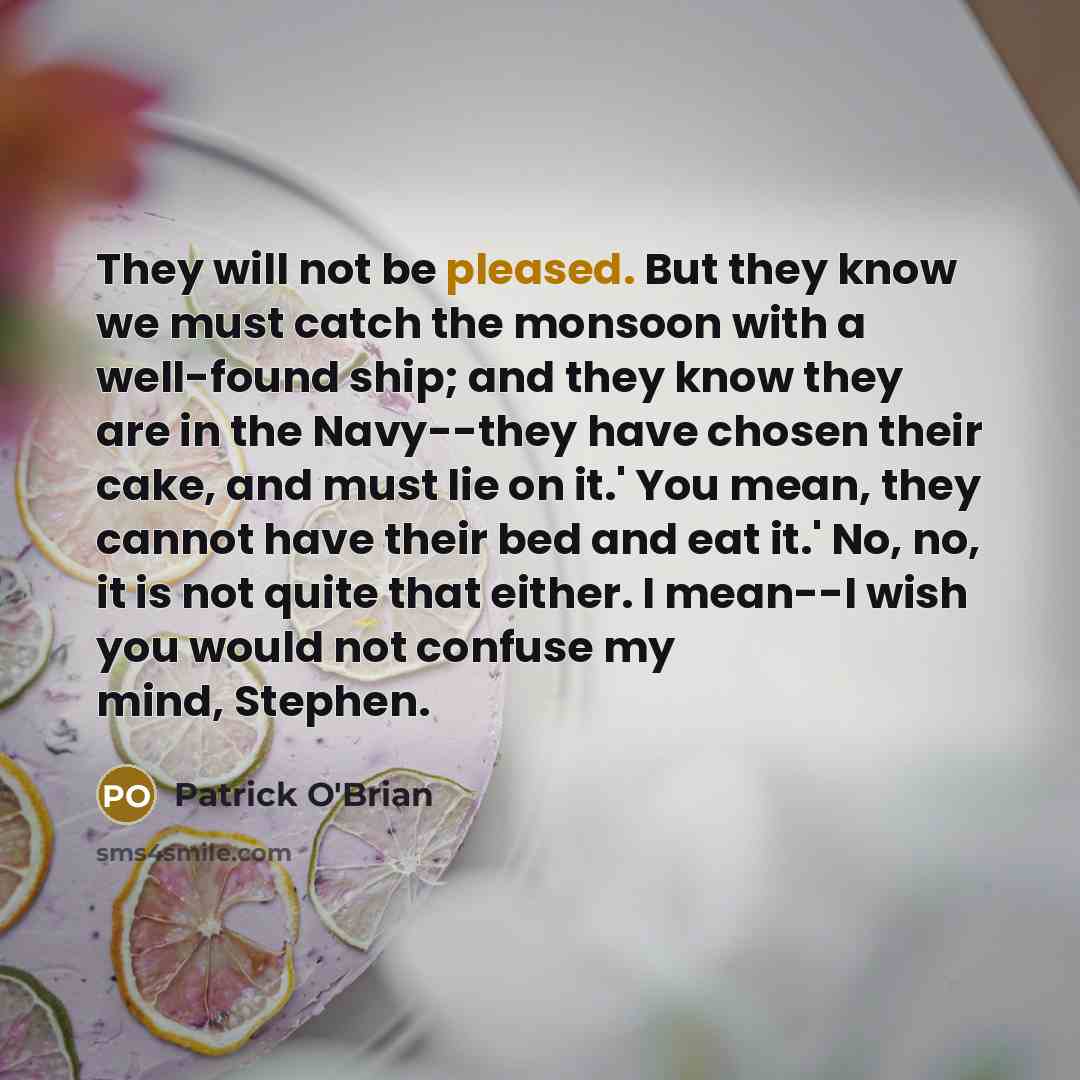 “They will not be pleased. But they know we must…” quote by Patrick O'Brian
