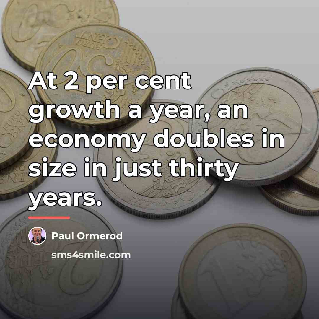 “At 2 per cent growth a year, an economy doubles…” quote by Paul Ormerod