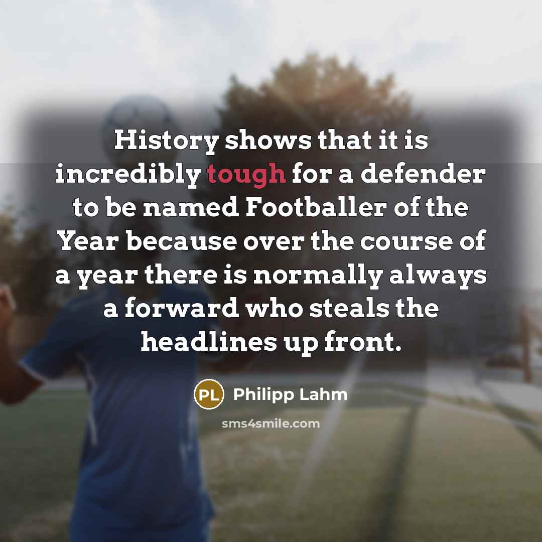“History shows that it is incredibly tough for a defender…” quote by Philipp Lahm