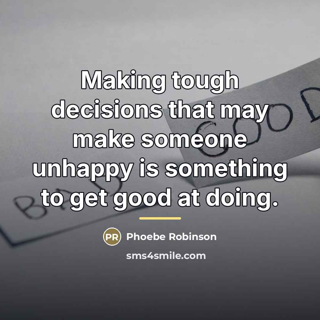 “Making tough decisions that may make someone unhappy is something…” quote by Phoebe Robinson