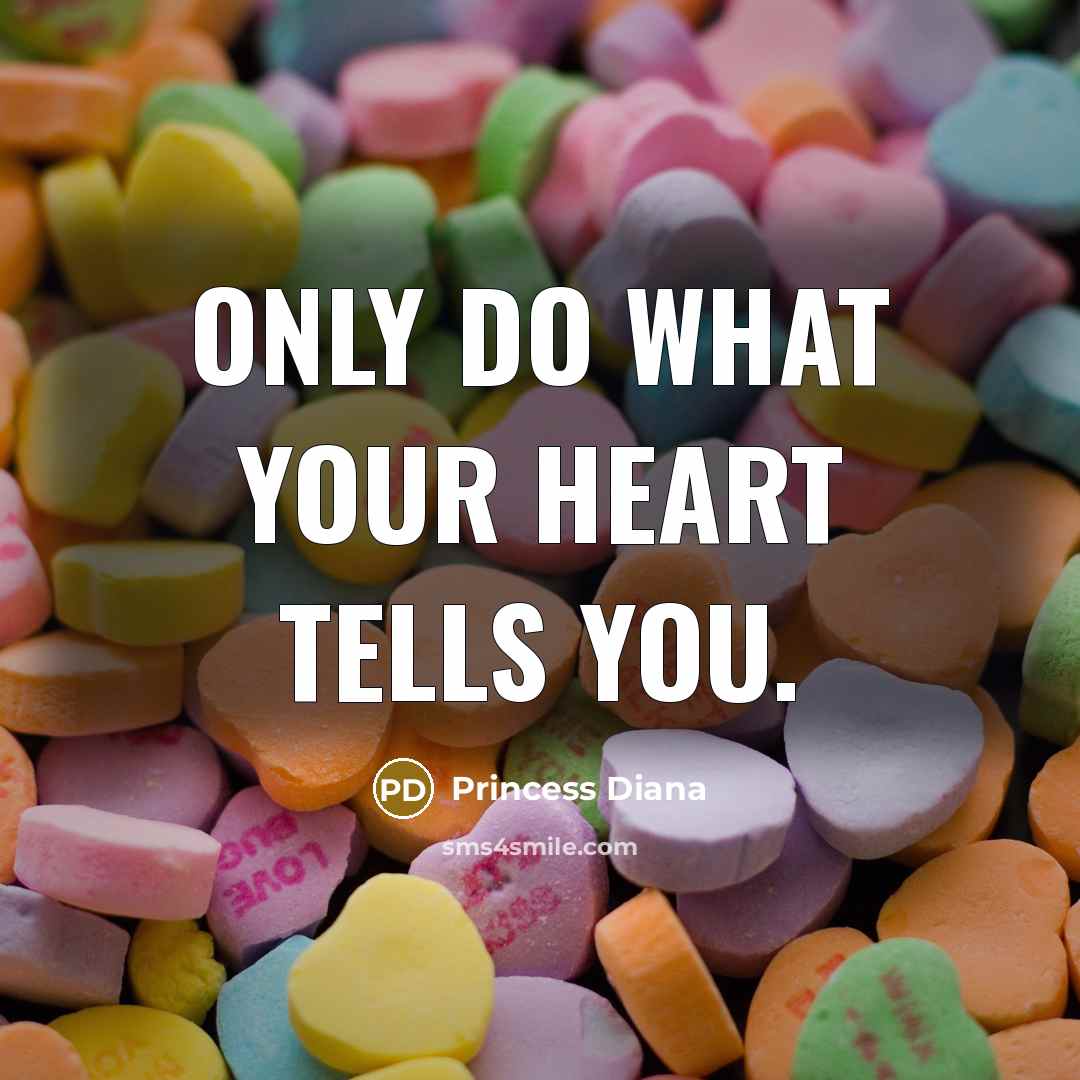 “Only do what your heart tells you.…” quote by Princess Diana