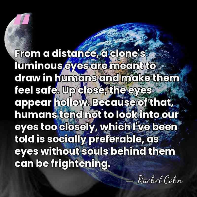 From a distance, a clone's luminous eyes are meant to draw in&hellip; - Rachel Cohn