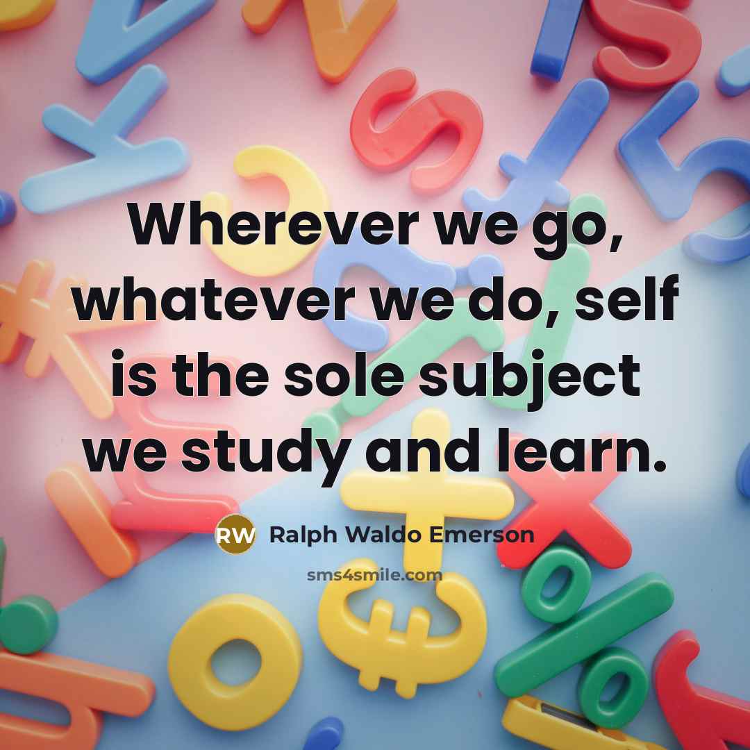 “Wherever we go, whatever we do, self is the sole…” quote by Ralph Waldo Emerson