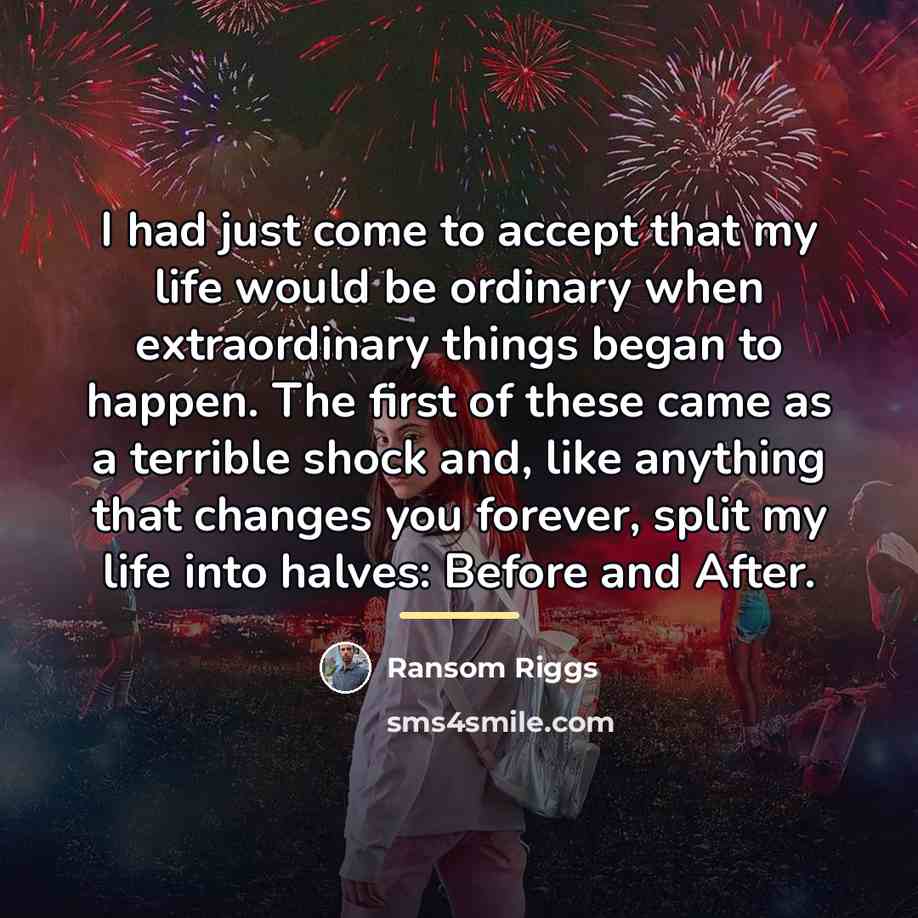 “I had just come to accept that my life would…” quote by Ransom Riggs