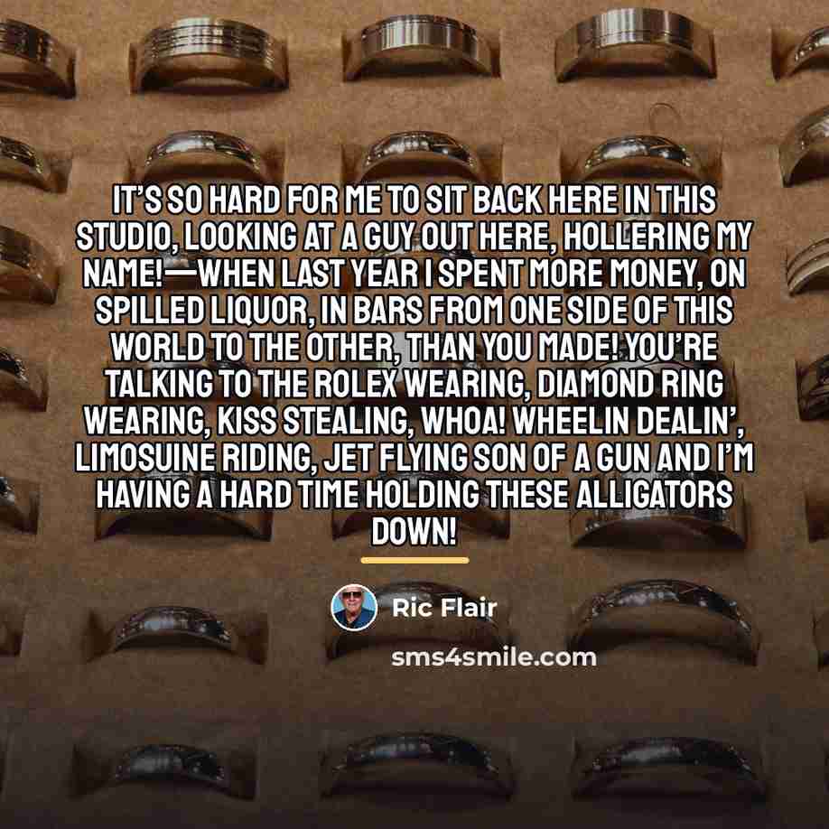 “It’s so hard for me to sit back here in…” quote by Ric Flair